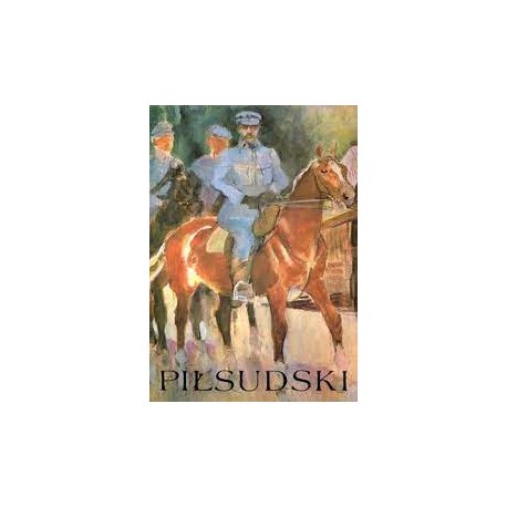 Piłsudski Komendant - Naczelnik Państwa, Pierwszy Marszałek Polski Juliusz L. Englert, Grzegorz Nowik