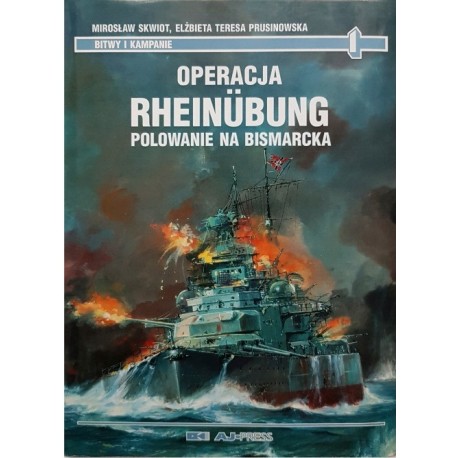 Operacja Rheinubung. Polowanie na Bismarcka Mirosław Skwiot, Elżbieta Teresa Prusinowska Seria Bitwy i Kampanie