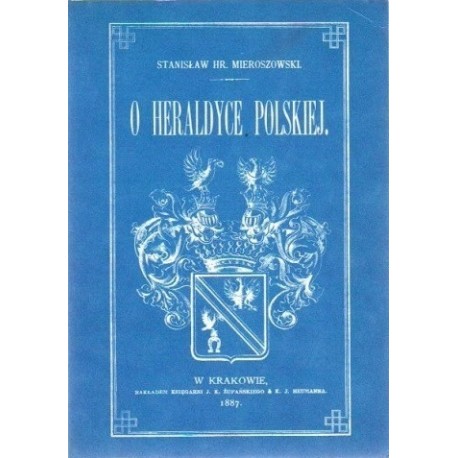 O heraldyce polskiej Stanisław Hr. Mieroszowski (reprint z 1887r.)