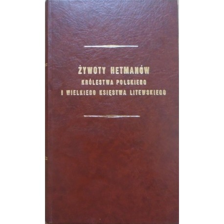 Żywoty Hetmanów Królestwa Polskiego i Wielkiego Księstwa Litewskiego Samuel Brodowski(reprint z 1880r.)