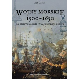 Wojny morskie 1500-1650 Konflikty morskie i transformacja Europy Jan Glete