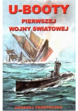 U-Booty Pierwszej Wojny Światowej Andrzej Perepeczko