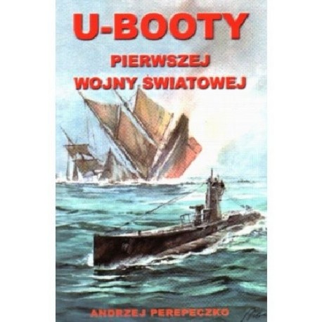 U-Booty Pierwszej Wojny Światowej Andrzej Perepeczko