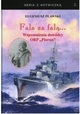 Fala za falą... Wspomnienia dowódcy ORP "Piorun" Eugeniusz Pławski Seria z Kotwiczką