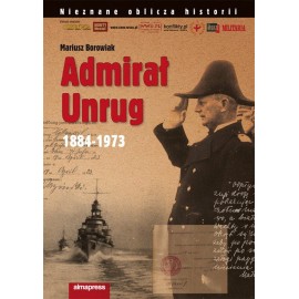 Admirał Unrug 1884-1973 Mariusz Borowiak Seria Nieznane oblicza historii