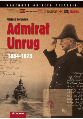 Admirał Unrug 1884-1973 Mariusz Borowiak Seria Nieznane oblicza historii