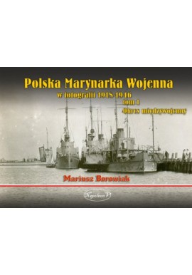 Polska Marynarka Wojenna tom 1 Mariusz Borowiak
