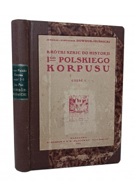 Krótki szkic do historii I-go Polskiego Korpusu 3 części 1918r DOWBOR-MUŚNICKI