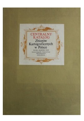 Centralny katalog Zbiorów Kartograficznych w Polsce Zeszyt 5 (kpl) Teresa Paćko, Wojciech Trzebiński (red. i opracowanie)