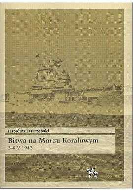 Bitwa na Morzu Koralowym 2-8 V 1942 Jarosław Jastrzębski Seria Bitwy / Taktyka