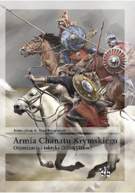 Armia Chanatu Krymskiego. Organizacja i taktyka (XV-XVIII w.) Amet-chan A. Szejchumierow Seria Bitwy / Taktyka