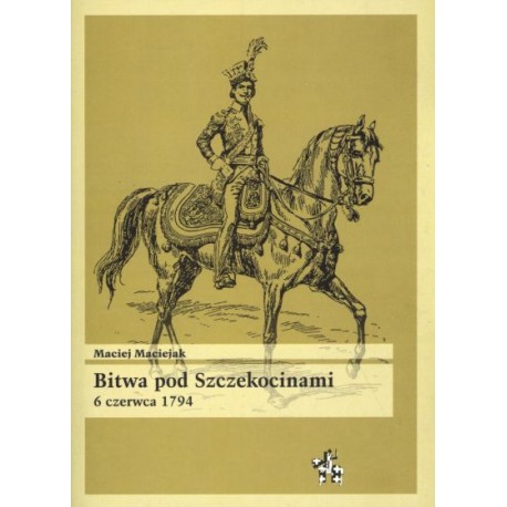 Bitwa pod Szczekocinami 6 czerwca 1794 Maciej Maciejak Seria Bitwy / Taktyka