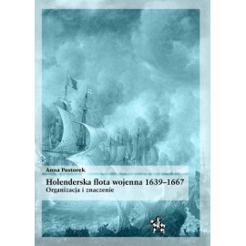 Holenderska flota wojenna 1639-1667 Organizacja i znaczenie Anna Pastorek Seria Bitwy / Taktyka