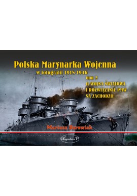 Polska Marynarka Wojenna w fotografii 1918-1946 tom 2 II Wojna Światowa i rozwiązanie PMW na Zachodzie Mariusz Borowiak