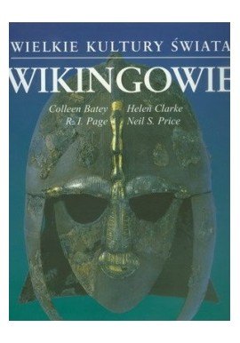 Wikingowie Colleen Batey, Helen Clarke, R.I. Page, Neil S. Price Seria Wielkie Kultury Świata