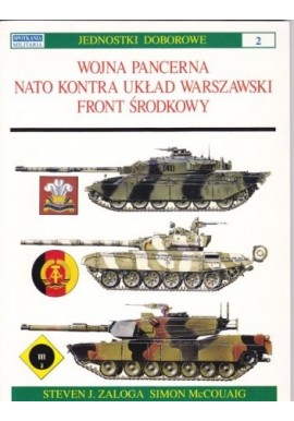 Wojna pancerna NATO kontra Układ Warszawski Front Środkowy Steven J. Zaloga, Simon McCouaig