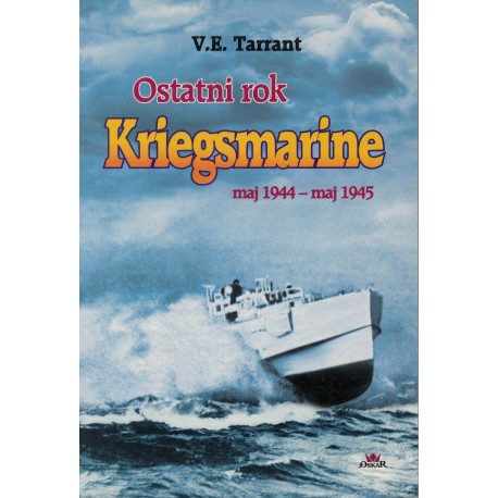 Ostatni rok Kriegsmarine maj 1944 - maj 1945 V.E. Tarrant