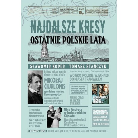 Najdalsze Kresy. Ostatnie polskie lata Sławomir Koper, Tomasz Stańczyk