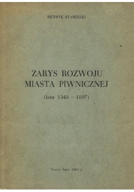 Zarys rozwoju miasta Piwnicznej (lata 1348-1807) Henryk Stamirski