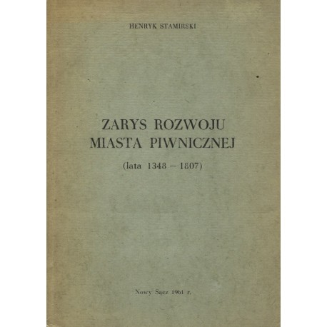 Zarys rozwoju miasta Piwnicznej (lata 1348-1807) Henryk Stamirski