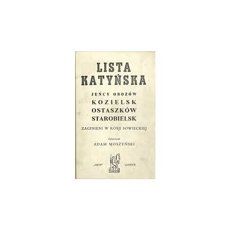 Lista Katyńska. Jeńcy obozów Kozielsk, Ostaszków, Starobielsk zaginieni w Rosji Sowieckiej Adam Moszyński (opracowanie)