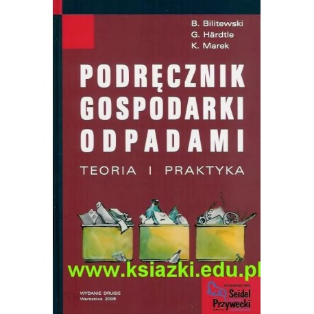 Podręcznik gospodarki odpadami. Teoria i praktyka Bernd Bilitewski, Georg Hardtle, Klaus Marek