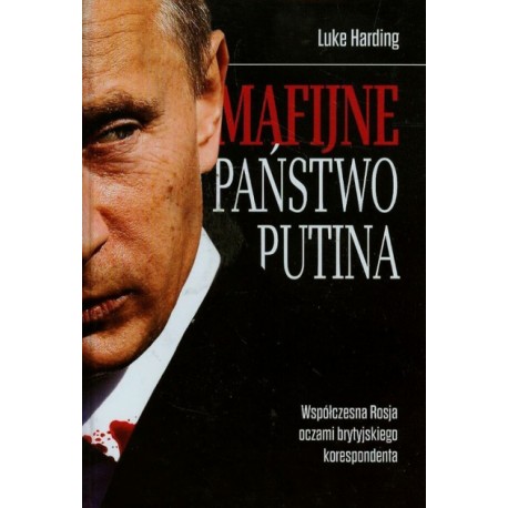 Mafijne państwo Putina. Współczesna Rosja oczami brytyjskiego korespondenta Luke Harding