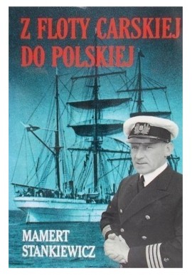 Z floty carskiej do polskiej Mamert Stankiewicz