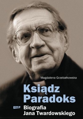 Ksiądz Paradoks. Biografia Jana Twardowskiego Magdalena Grzebałkowska