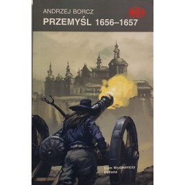 Przemyśl 1656-1657 Andrzej Borcz Seria Historyczne Bitwy