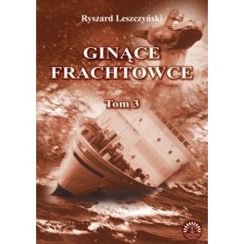 Ginące frachtowce Tom 3 Ryszard Leszczyński