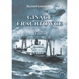 Ginące frachtowce Tom 1 Ryszard Leszczyński