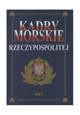 Kadry morskie Rzeczypospolitej tom I Polska Marynarka Handlowa Jan Kazimierz Sawicki (red.)