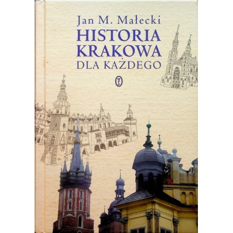 Historia Krakowa dla każdego Jan M. Małecki