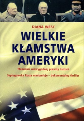 Wielkie kłamstwa Ameryki. Tłumienie niewygodnej prawdy historii. Szpiegowska Rosja manipuluje - dokumentalny thriller Diana West