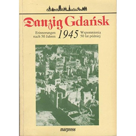 Danzig Gdańsk 1945 Erinnerungen nach 50 Jahren Wspomnienia 50 lat później Praca zbiorowa