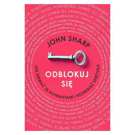 Odblokuj się. Jak zerwać ze schematami i rozwinąć skrzydła John Sharp