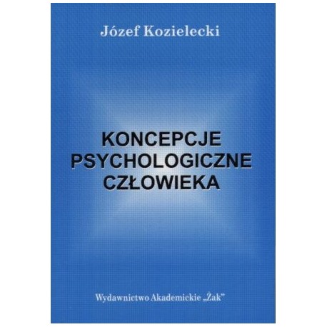 Koncepcje psychologiczne człowieka Józef Kozielecki