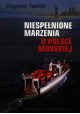 Niespełnione marzenia o Polsce Morskiej Zbigniew Teplicki Dedykacja i podpis Autora