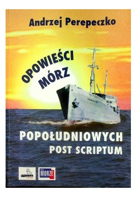 Opowieści mórz popołudniowych Post Scriptum Andrzej Perepeczko