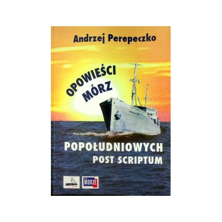 Opowieści mórz popołudniowych Post Scriptum Andrzej Perepeczko