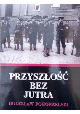 Przyszłość bez jutra Bolesław Pogorzelski