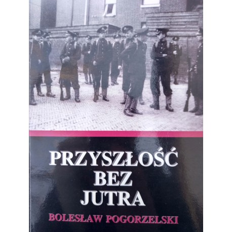 Przyszłość bez jutra Bolesław Pogorzelski