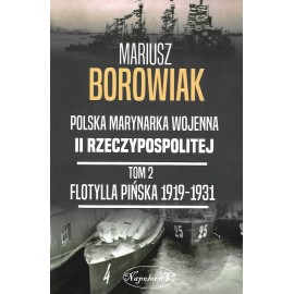 Polska Marynarka Wojenna II Rzeczypospolitej Tom 2 Flotylla Pińska 1919-1931 Mariusz Borowiak