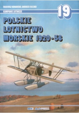 Polskie lotnictwo morskie 1920-56 Seria Kampanie Lotnicze , tom 19 Mariusz Konarski, Andrzej Olejko