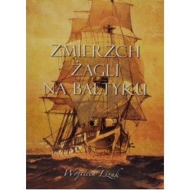 Zmierzch żagli na Bałtyku Wojciech Lizak