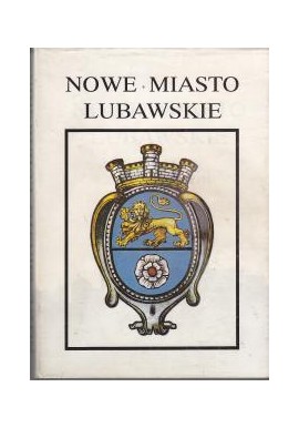 Nowe Miasto Lubawskie zarys dziejów Mieczysław Wojciechowski (red.)