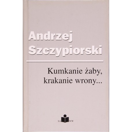 Kumkanie żaby, krakanie wrony... Andrzej Szczypiorski