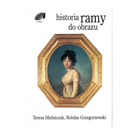 Historia ramy do obrazu Teresa Mielniczuk, Bohdan Grzegorzewski Seria O sztuce