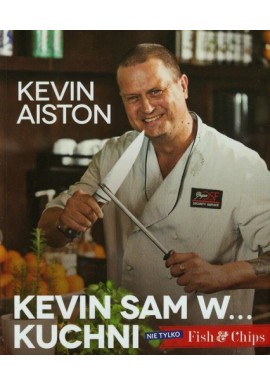 Kevin sam w... kuchni. Nie tylko Fish & Chips Kevin Aiston